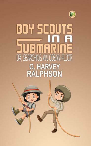 Boy Scouts in a Submarine; Or Searching an Ocean Floor