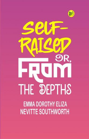 Self-Raised; Or From the Depths