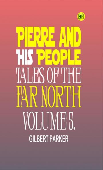 Pierre and His People: Tales of the Far North. Volume 5.