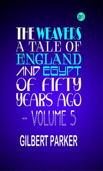 The Weavers: a tale of England and Egypt of fifty years ago - Volume 5