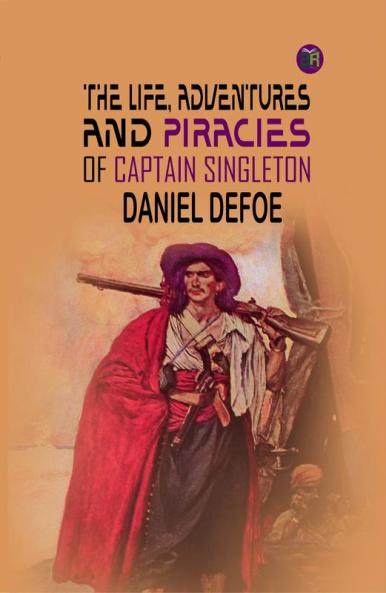 THE LIFE ADVENTURES AND PIRACIES OF CAPTAIN SINGLETON