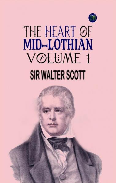 The Heart of Mid-Lothian Volume 1