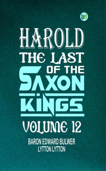 Harold : the Last of the Saxon Kings Volume 12