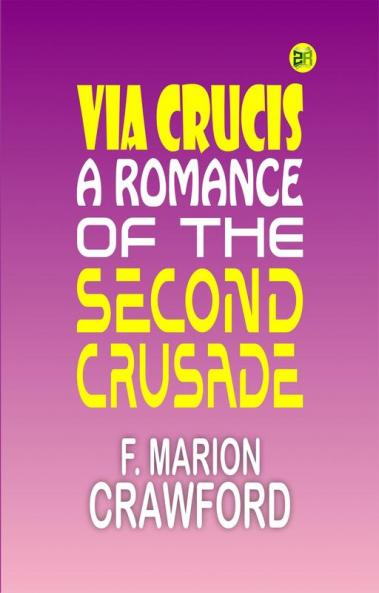 Via Crucis: A Romance of the Second Crusade