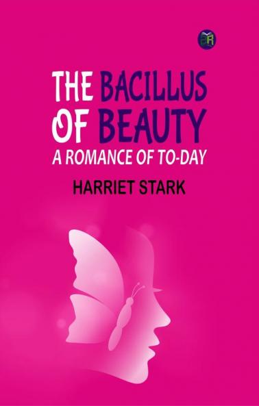 The Bacillus of Beauty: A Romance of To-day