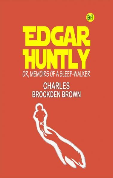 Edgar Huntly; or Memoirs of a Sleep-Walker