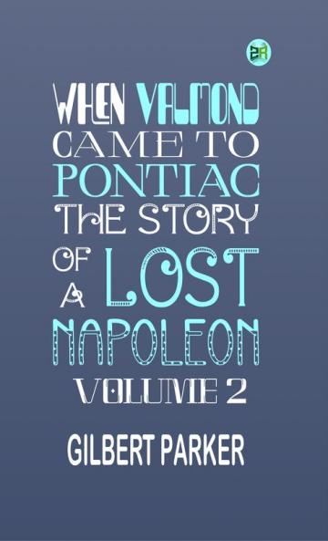 When Valmond Came to Pontiac: The Story of a Lost Napoleon. Volume 2.