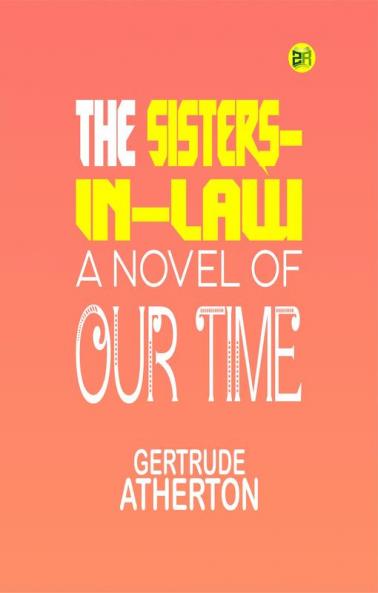 The Sisters-In-Law: A Novel of Our Time