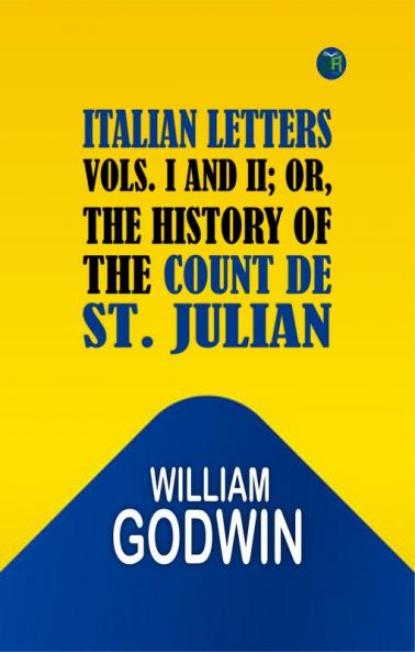 Italian Letters Vols. I and II; Or The History of the Count de St. Julian