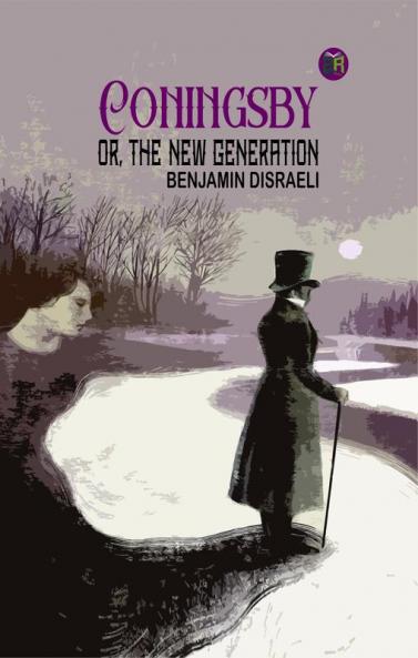 Coningsby; Or The New Generation