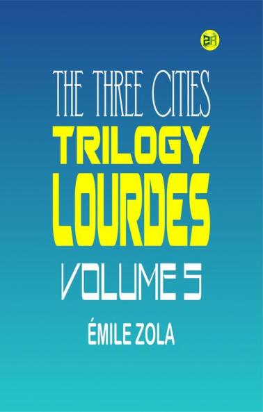 The Three Cities Trilogy: Lourdes Volume 5