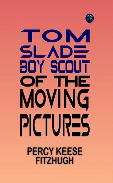 Tom Slade : Boy Scout of the Moving Pictures