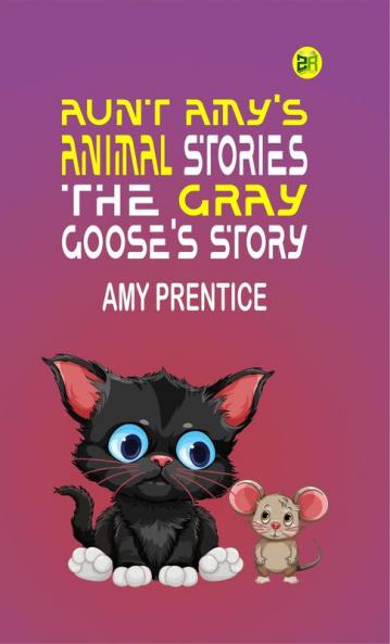 AUNT AMY'S ANIMAL STORIES THE GRAY GOOSE'S STORY