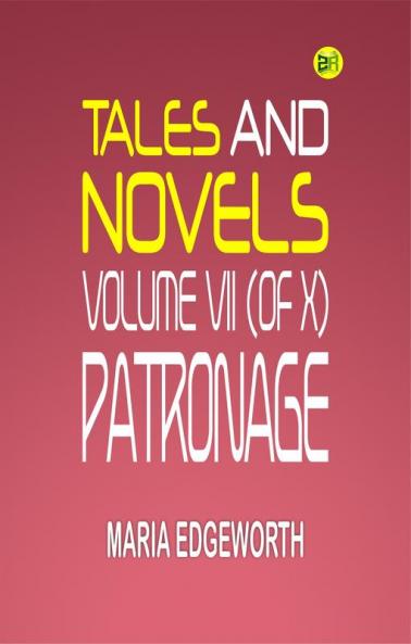 TALES AND NOVELS  VOLUME VII (of X)  PATRONAGE