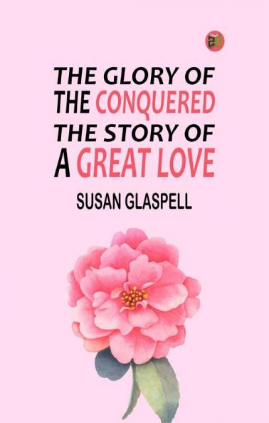 The Glory of the Conquered: The Story of a Great Love