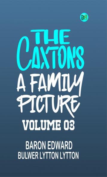 The Caxtons: A Family Picture Volume 03