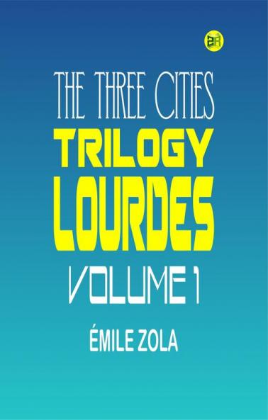 The Three Cities Trilogy: Lourdes Volume 1