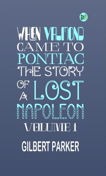 When Valmond Came to Pontiac: The Story of a Lost Napoleon. Volume 1.