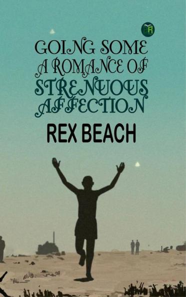 GOING SOME A ROMANCE OF STRENUOUS AFFECTION