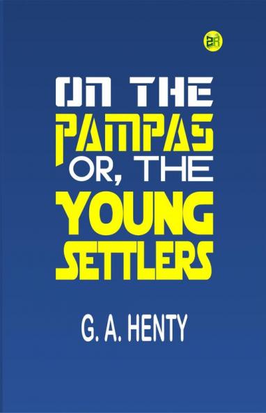 On the Pampas; Or The Young Settlers