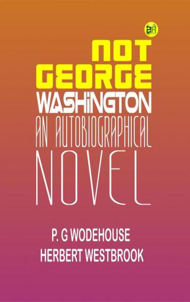 Not George Washington an Autobiographical Novel