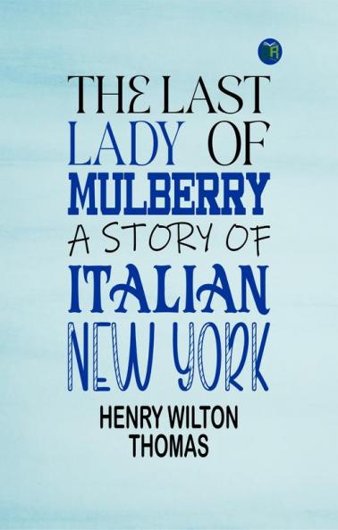 THE LAST LADY  OF MULBERRY A STORY OF ITALIAN NEW YORK