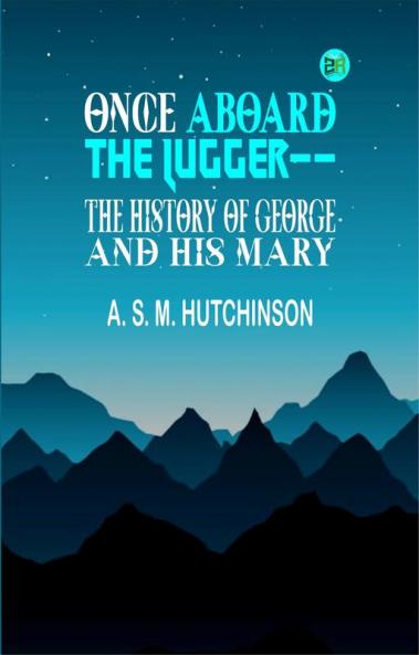 Once Aboard the Lugger-- The History of George and his Mary