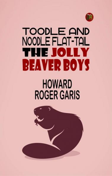Toodle and Noodle Flat-tail: The Jolly Beaver Boys