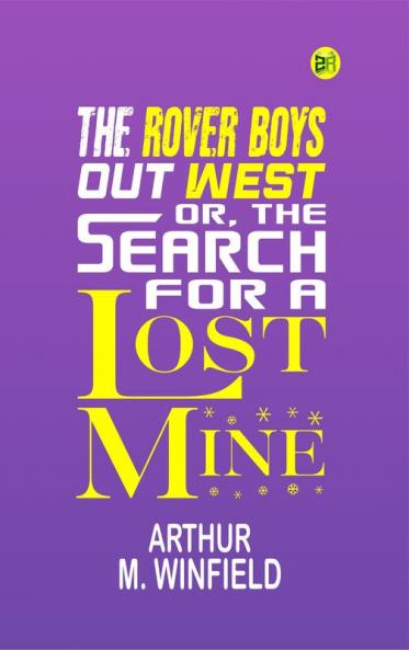The Rover Boys out West; Or The Search for a Lost Mine