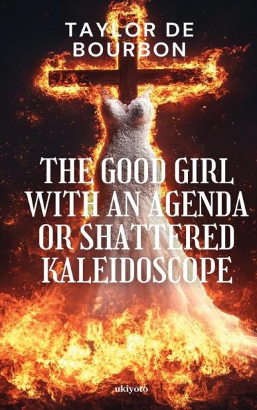 The Good Girl with An Agenda or Shattered Kaleidoscope