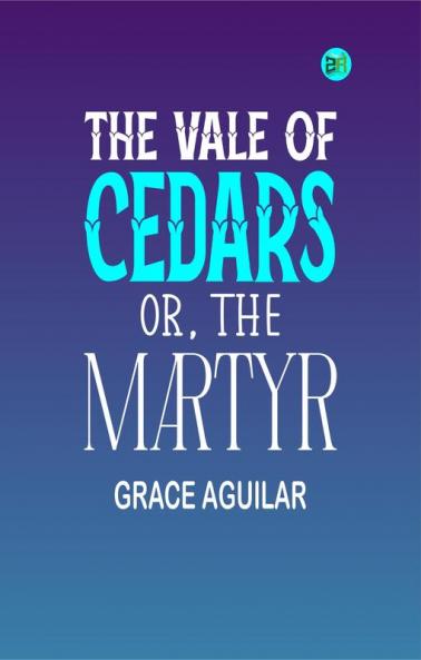 The Vale of Cedars; Or The Martyr