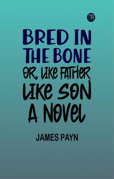 Bred in the Bone; Or Like Father Like Son: A Novel