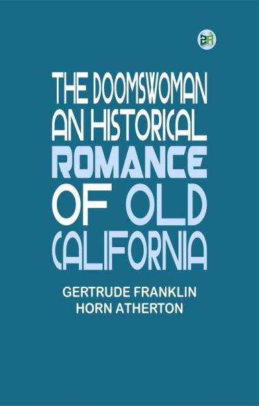 The Doomswoman: An Historical Romance of Old California