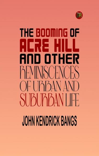 The Booming of Acre Hill and Other Reminiscences of Urban and Suburban Life