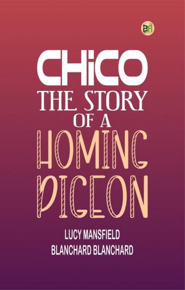 Chico: the Story of a Homing Pigeon