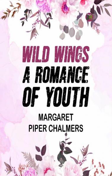 Wild Wings: A Romance of Youth