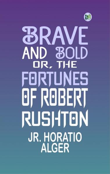 Brave and Bold; Or The Fortunes of Robert Rushton