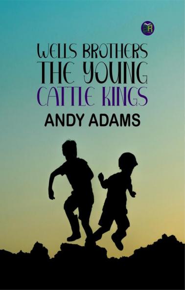 Wells Brothers: The Young Cattle Kings