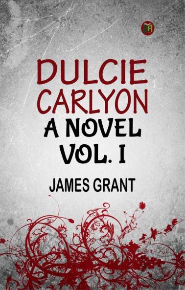 DULCIE CARLYON. A NOVEL.VOL. I.