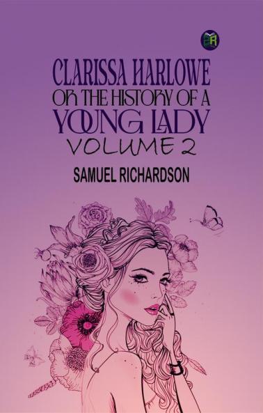 Clarissa Harlowe; or the history of a young lady Volume 2