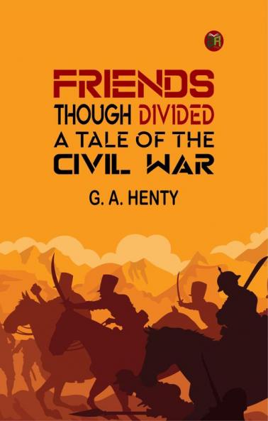 Friends though divided: A Tale of the Civil War