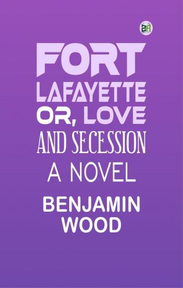 Fort Lafayette or Love and Secession: A Novel