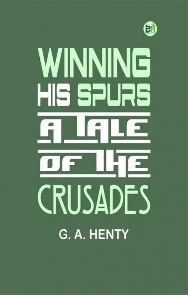 Winning His Spurs: A Tale of the Crusades