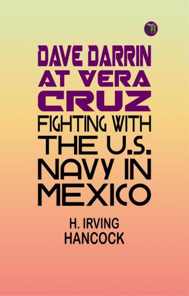 Dave Darrin at Vera Cruz: Fighting with the U.S. Navy in Mexico