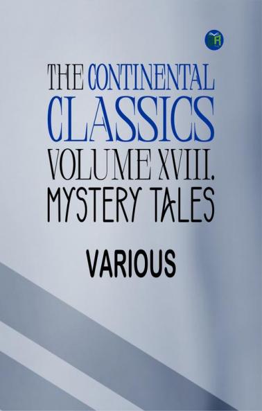 The Continental Classics Volume XVIII. Mystery Tales