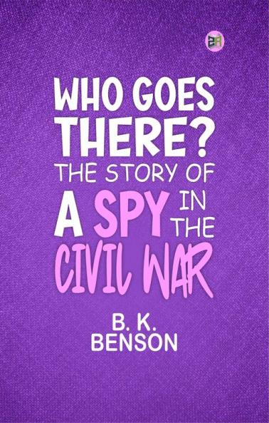Who Goes There? The Story of a Spy in the Civil War