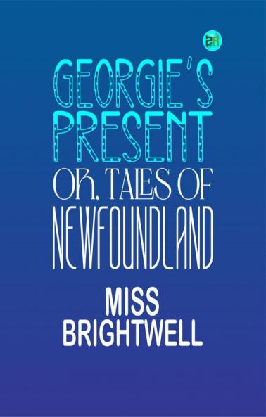 Georgie's Present or Tales of Newfoundland