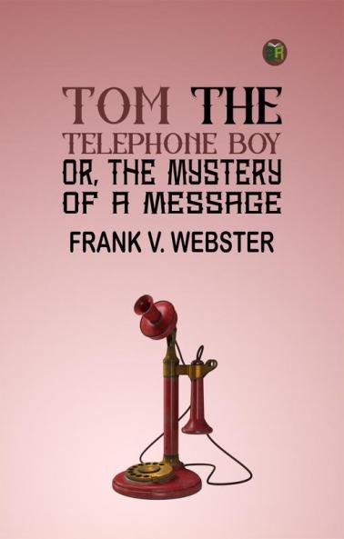 Tom the telephone boy; or The mystery of a message