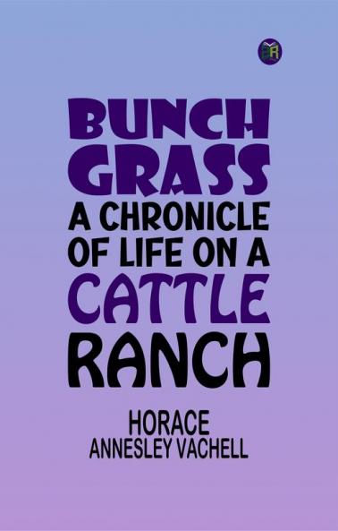 Bunch Grass: A Chronicle of Life on a Cattle Ranch