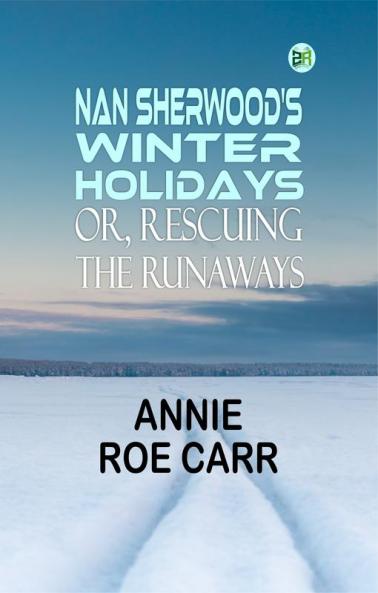 Nan Sherwood's Winter Holidays; Or Rescuing the Runaways